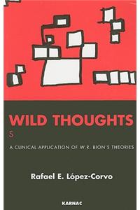 Wild Thoughts Searching for a Thinker: A Clinical Application of W. R. Bion's Theories