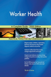 Worker Health A Complete Guide - 2020 Edition