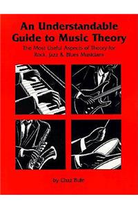 Understandable Guide to Music Theory: The Most Useful Aspects of Theory for Rock, Jazz, and Blues Musicians