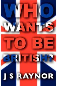 Who Wants to Be British?