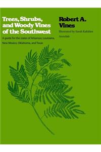 Trees, Shrubs, and Woody Vines of the Southwest