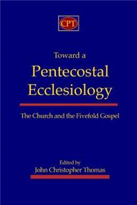 Toward a Pentecostal Ecclesiology