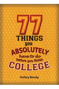 77 Things You Absolutely Have to Do Before You Finish College