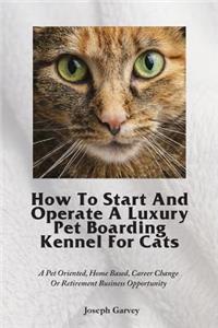 How To Start And Operate A Luxury Pet Boarding Kennel For Cats