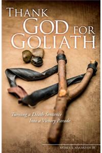 Thank God for Goliath: Turning a Death Sentence Into a Victory Parade