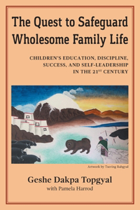 Quest to Safeguard Wholesome Family Life: Children's Education, Discipline, Success, and Self-Leadership in the 21st Century