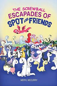 Screwball Escapades of Spot and Friends