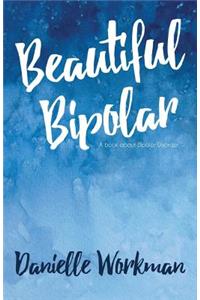 Beautiful Bipolar