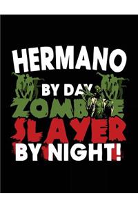 Hermano By Day Zombie Slayer By Night!