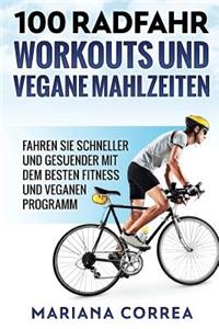 100 RADFAHR WORKOUTS Und VEGANE MAHLZEITEN