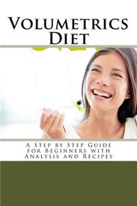 Volumetrics Diet: A Step by Step Guide for Beginners with Analysis and Recipes