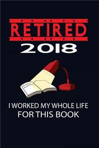 Retired 2018 I Worked My Whole Life For This Book