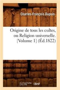 Origine de Tous Les Cultes, Ou Religion Universelle. [Volume 1] (Éd.1822)