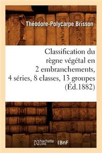 Classification Du Règne Végétal En 2 Embranchements, 4 Séries, 8 Classes, 13 Groupes (Éd.1882)