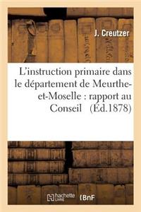 L'Instruction Primaire Dans Le Département de Meurthe-Et-Moselle: Rapport Présenté Au