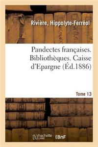 Pandectes Françaises. Tome 13. Bibliothèques. Caisse d'Epargne