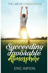 Succeeding in a Favorable Atmosphere