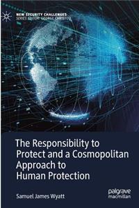 Responsibility to Protect and a Cosmopolitan Approach to Human Protection