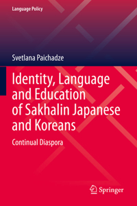 Identity, Language and Education of Sakhalin Japanese and Koreans