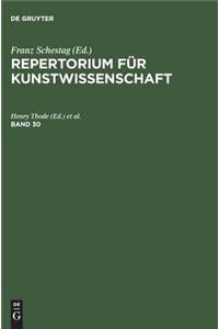 Repertorium fur Kunstwissenschaft. Band 30