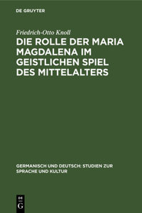 Die Rolle Der Maria Magdalena Im Geistlichen Spiel Des Mittelalters