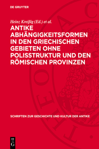 Antike Abhängigkeitsformen in Den Griechischen Gebieten Ohne Polisstruktur Und Den Römischen Provinzen