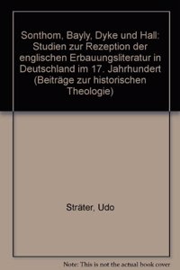 Sonthom, Bayly, Dyke und Hall: Studien Zur Rezeption Der Englischen Erbauungsliteratur in Deutschland Im 17. Jahrhundert