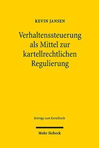 Verhaltenssteuerung ALS Mittel Zur Kartellrechtlichen Regulierung