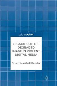 Legacies of the Degraded Image in Violent Digital Media