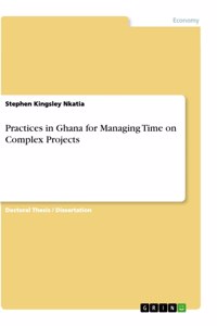 Practices in Ghana for Managing Time on Complex Projects