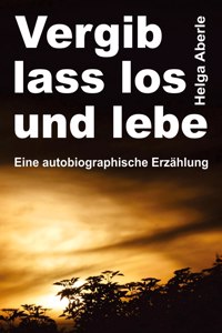 Vergib, lass los und lebe