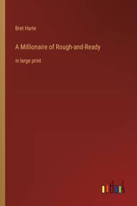 A Millionaire of Rough-and-Ready