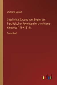 Geschichte Europas vom Beginn der französischen Revolution bis zum Wiener Kongress (1789-1815)