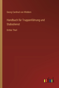 Handbuch für Truppenführung und Stabsdienst: Dritter Theil