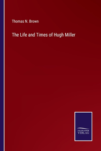 Life and Times of Hugh Miller