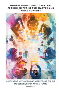 Moderations- und Coaching-Techniken für Scrum Master und Agile Coaches