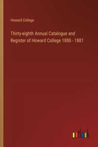 Thirty-eighth Annual Catalogue and Register of Howard College 1880 - 1881