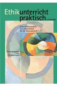 Ethikunterricht Praktisch, 9. Schuljahr: Unterrichtsentwurfe Und Arbeitshilfen Fur Die Sekundarstufe I