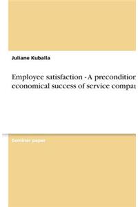 Employee satisfaction - A precondition for economical success of service companies?