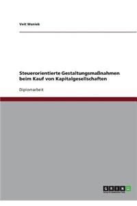 Steuerorientierte Gestaltungsmaßnahmen beim Kauf von Kapitalgesellschaften
