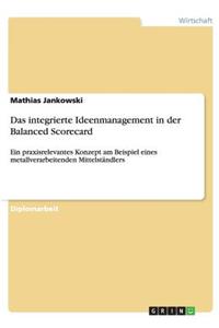 integrierte Ideenmanagement in der Balanced Scorecard: Ein praxisrelevantes Konzept am Beispiel eines metallverarbeitenden Mittelständlers