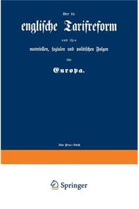 Englische Tarifreform Und Ihre Materiellen, Sozialen Und Politischen Folgen Für Europa