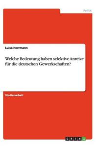 Welche Bedeutung haben selektive Anreize für die deutschen Gewerkschaften?