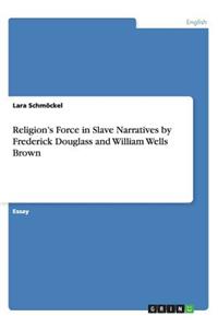 Religion's Force in Slave Narratives by Frederick Douglass and William Wells Brown