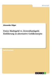 Freies Marktgeld vs. Zentralbankgeld. Einführung in alternative Geldkonzepte