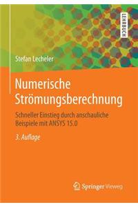 Numerische Stromungsberechnung: Schneller Einstieg Durch Anschauliche Beispiele Mit Ansys 15.0