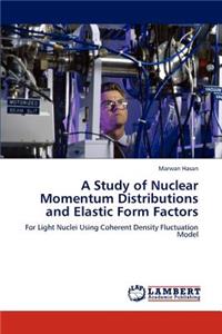 Study of Nuclear Momentum Distributions and Elastic Form Factors