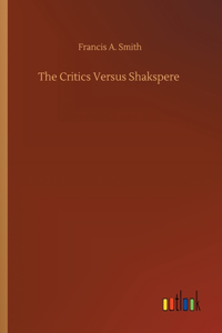 The Critics Versus Shakspere