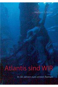 Atlantis sind wir