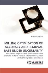 Milling Optimization of Accuracy and Removal Rate Under Uncertainty